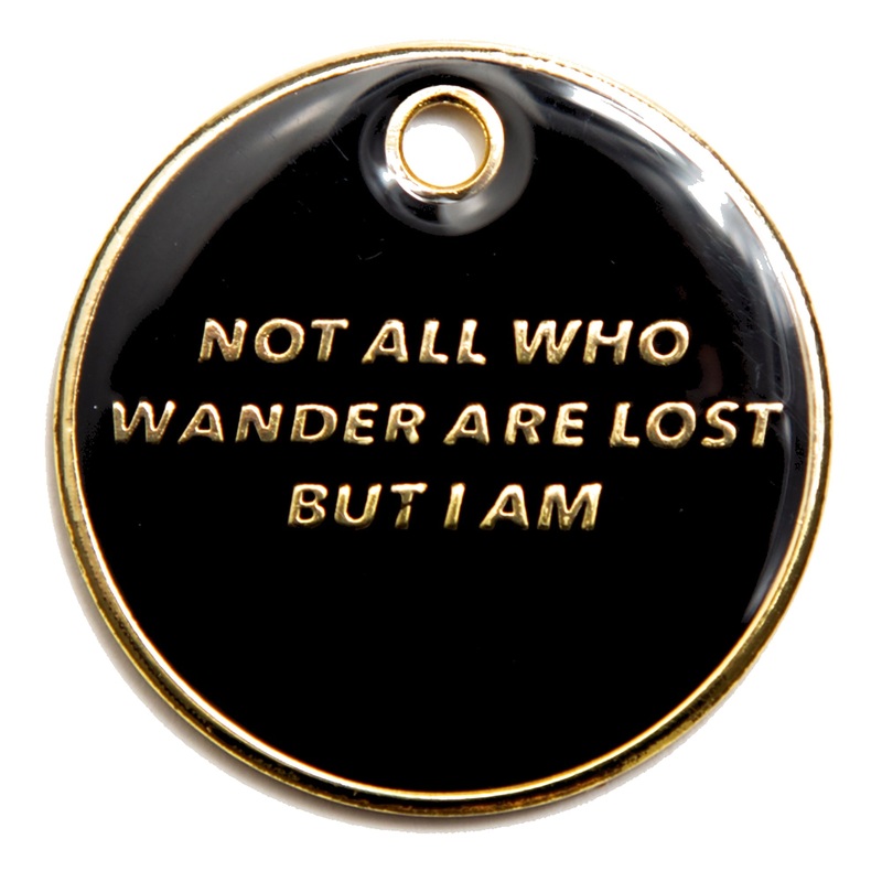 Not All Who Wander Are Lost But I Am ID Tags